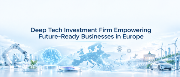 deep-tech-investment-firm-empowering-future-ready-businesses-in-europe deep-tech-investment-firm-empowering-future-ready-businesses-in-europe